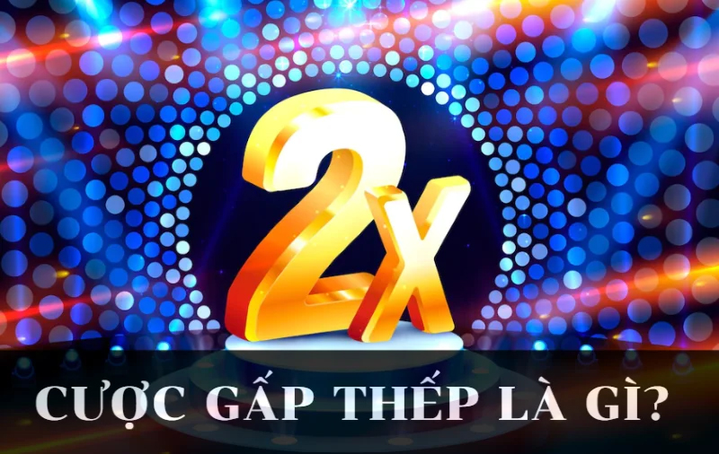 Sơ bộ về cược gấp thép nghĩa là gì?