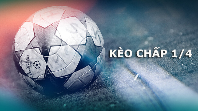 Kèo chấp 1/4 là gì? Hướng dẫn chơi kèo chấp 1/4 dễ hiểu Kèo chấp 1/4 là gì? Hướng dẫn chơi kèo chấp 1/4 dễ hiểu
