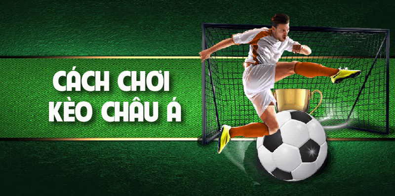 Sơ bộ về cách chơi kèo Châu Á hiệu quả