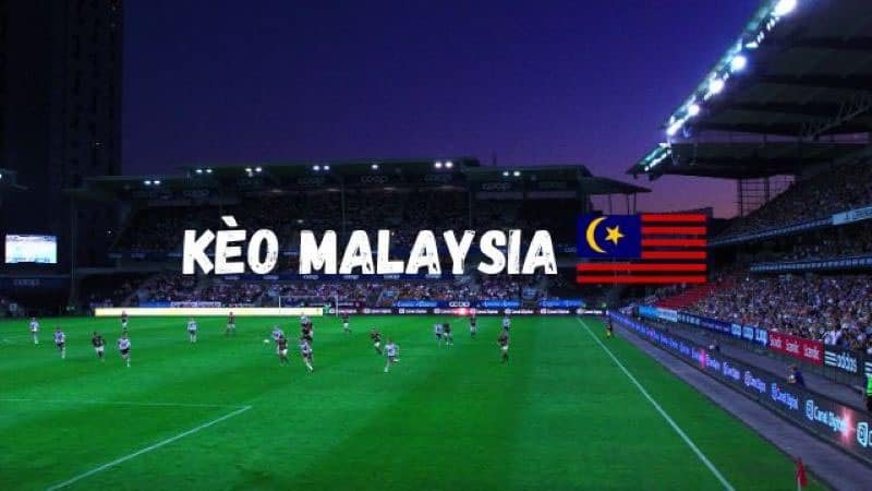 Các Tỷ lệ kèo Malaysia hấp dẫn nhất hiện nay Các Tỷ lệ kèo Malaysia hấp dẫn nhất hiện nay
