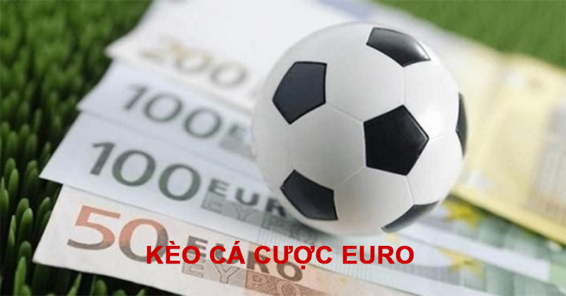 Tìm hiểu về kèo cá cược Euro là gì?