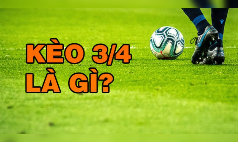 Sơ bộ về hình thức soi kèo chấp ¾ như thế nào?